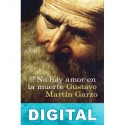 No hay amor en la muerte Gustavo Martín Garzo