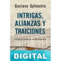 Intrigas, alianzas y traiciones Gustavo Sylvestre
