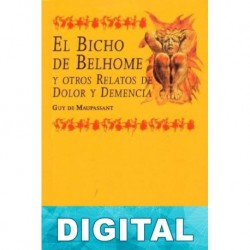 El Bicho de Belhome y otros relatos de dolor y demencia Guy de Maupassant