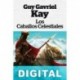 Los caballos celestiales Guy Gavriel Kay