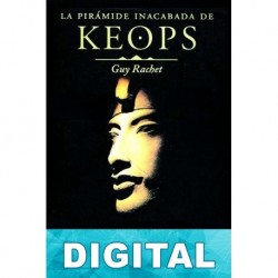 La pirámide inacabada de Keops Guy Rachet