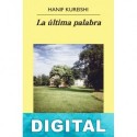 La última palabra Hanif Kureishi