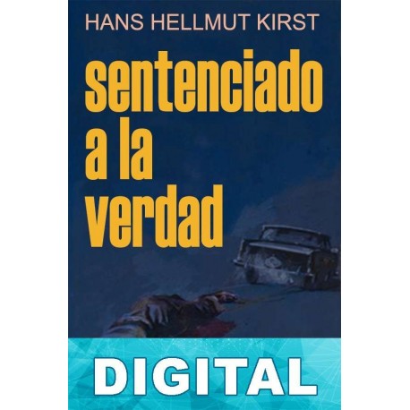 Sentenciado a la verdad Hans Hellmut Kirst