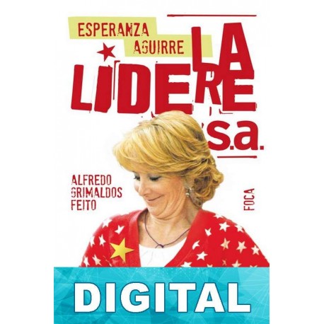 Esperanza Aguirre. La lideresa Alfredo Grimaldos Feito