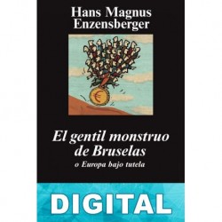 El gentil monstruo de Bruselas Hans Magnus Enzensberger