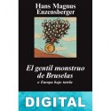 El gentil monstruo de Bruselas Hans Magnus Enzensberger