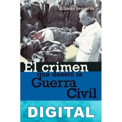 El crimen que desató la guerra civil Alfredo Semprún