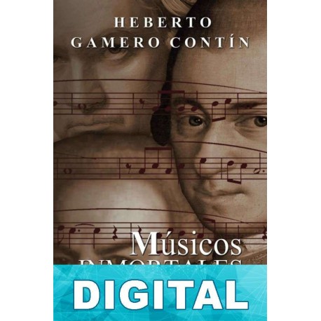 Músicos inmortales: Relatos biográficos Heberto Gamero Contín