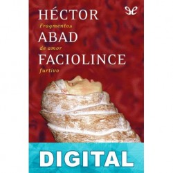 Fragmentos de amor furtivo Héctor Abad Faciolince