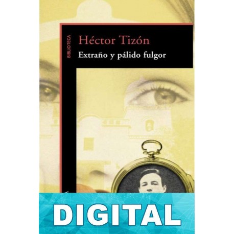 Extraño y pálido fulgor Héctor Tizón