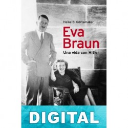 Eva Braun. Una vida con Hitler Heike B. Görtemaker