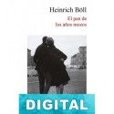 El pan de los años mozos Heinrich Böll