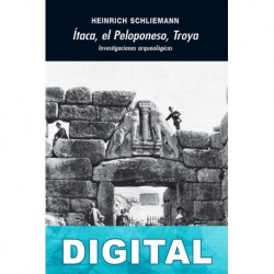 Ítaca, el Peloponeso, Troya: Investigaciones arqueológicas Heinrich Schliemann