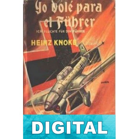 Yo volé para el Führer Heinz Knoke