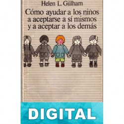 Cómo ayudar a los niños a aceptarse a si mismos y a aceptar a los demás Helen L. Gillham