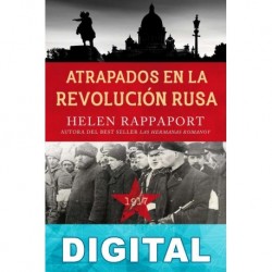 Atrapados en la Revolución Rusa, 1917 Helen Rappaport
