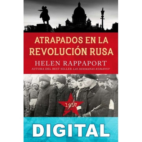Atrapados en la Revolución Rusa, 1917 Helen Rappaport