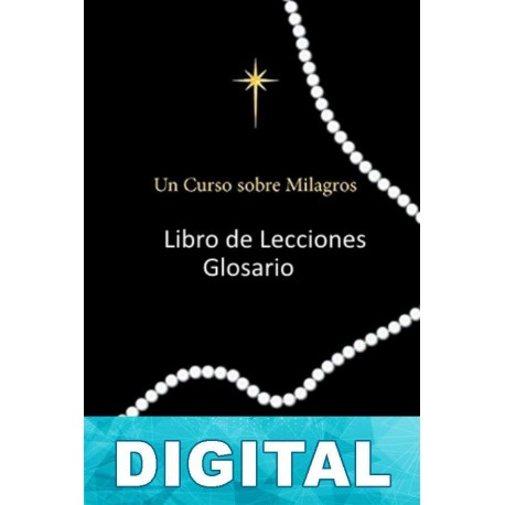 Un curso sobre milagros - Libro de lecciones. Glosario Helen Schucman