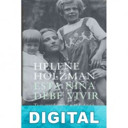 Esta niña debe vivir. Tres cuadernos 1941-1944 Helene Holzman