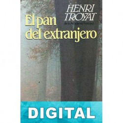 El pan del extranjero Henri Troyat