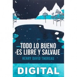 Todo lo bueno es libre y salvaje Henry David Thoreau