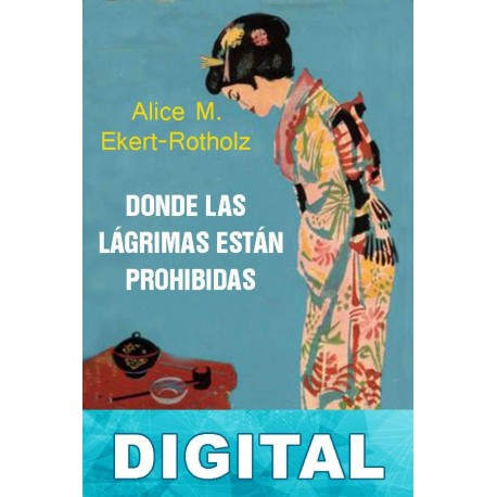Donde las lágrimas están prohibidas Alice Maria Ekert-Rotholz