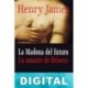 La Madona del futuro. La amante de Briseux Henry James