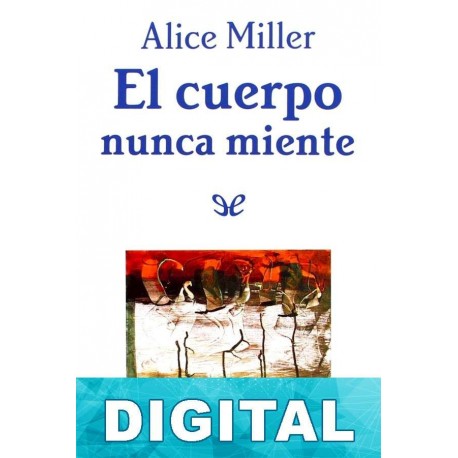 El cuerpo nunca miente Alice Miller