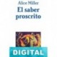El saber proscrito Alice Miller