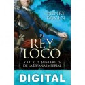 El rey loco y otros misterios de la España Imperial Henry Kamen