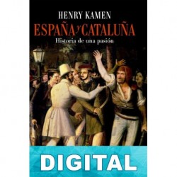 España y Cataluña. Historia de una pasión Henry Kamen