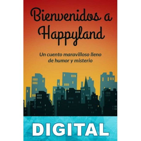 Bienvenidos a Happyland. Un cuento maravilloso de humor y misterio Henry L. Wellsprings