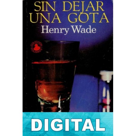 Sin dejar una gota Henry Wade