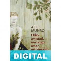 Odio, amistad, noviazgo, amor, matrimonio Alice Munro