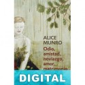 Odio, amistad, noviazgo, amor, matrimonio Alice Munro