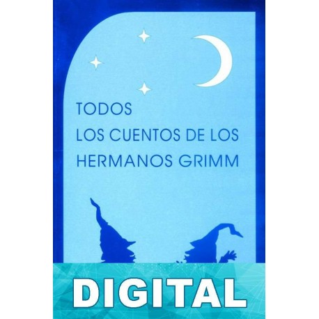 Todos los cuentos de los hermanos Grimm Hermanos Grimm
