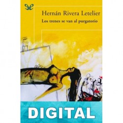 Los trenes se van al purgatorio Hernán Rivera Letelier