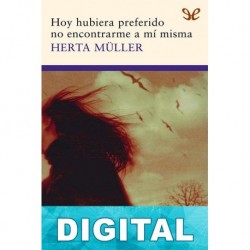 Hoy hubiera preferido no encontrarme a mí misma Herta Müller