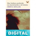 Hoy hubiera preferido no encontrarme a mí misma Herta Müller