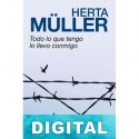 Todo lo que tengo lo llevo conmigo Herta Müller