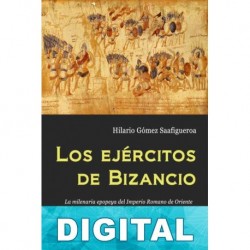 Los ejércitos de Bizancio Hilario Gómez Saafigueroa