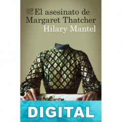 El asesinato de Margaret Thatcher Hilary Mantel