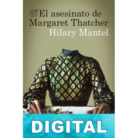 El asesinato de Margaret Thatcher Hilary Mantel
