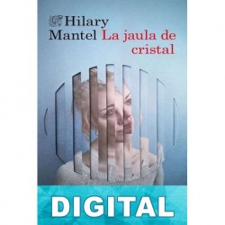 La jaula de cristal Hilary Mantel