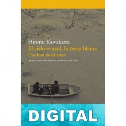 El cielo es azul, la tierra blanca Hiromi Kawakami