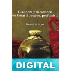 Grandeza y decadencia de César Birotteau, perfumista & La Casa Nucingen Honoré de Balzac