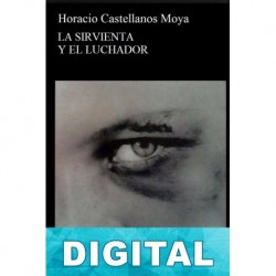 La sirvienta y el luchador Horacio Castellanos Moya