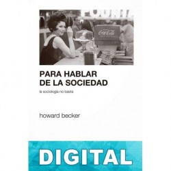 Para hablar de la sociedad la sociología no basta Howard Becker