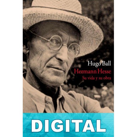 Hermann Hesse. Su vida y su obra Hugo Ball