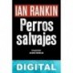 Perros salvajes Ian Rankin